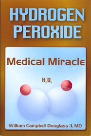 Hydrogen peroxide, medical miracle cover image