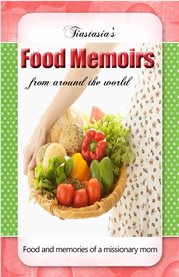Tiastasia's food memoirs. Food & Memories of a Missionary Mom cover image