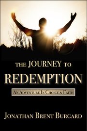 The journey to redemption. An Adventure In Choice & Faith cover image