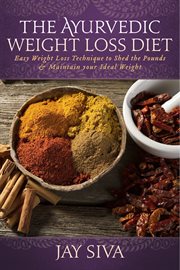The ayurvedic weight loss diet. Easy Weight Loss Technique to Shed the Pounds & Maintain your Ideal Weight cover image