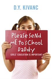 Please send me to school daddy. Girls' Education Is Important cover image