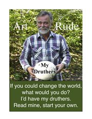 My druthers: just one guy's dreams and ideas of how to make the world a better place, and return America to democracy cover image