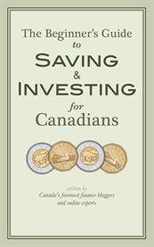 The beginner's guide to saving & investing for canadians. Written By Canada's Foremost Finance Bloggers And Online Experts cover image