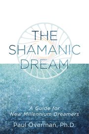 The shamanic dream. A Guide for New Millennium Dreamers cover image