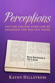 Perceptions. You Can Change Your Life By Changing The Way You Think cover image