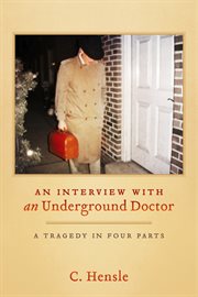 An interview with an underground doctor. A Tragedy in Four Parts cover image