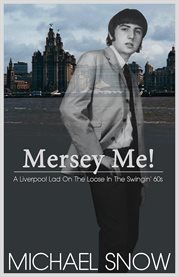 Mersey me! a liverpool lad on the loose in the swingin' 60s cover image