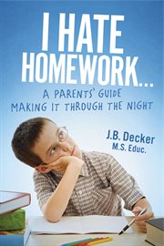 I hate homework.... A Parents' Guide Making It Through The Night cover image