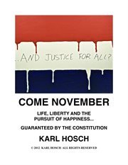Come november. Life, Liberty and the Pursuit of Happiness -Guaranteed by the Constitution cover image