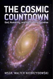 The cosmic countdown. God, Humanity, and the Evolving Universe cover image
