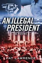 An illegal president. A Novel cover image