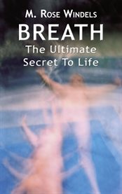 Breath. The Ultimate Secret to Life cover image