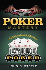 Poker mastery. A Strategy Guide to Mastering No Limit Texas Hold'Em Poker cover image
