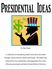 Presidential ideas. Emails, Commentary & Suggestions for a Better United States of America cover image