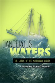 Dangerous waters. The Wreck of The Nottingham Galley cover image