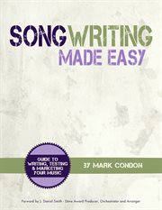 Song writing made easy. Guide To Writing, Testing and Marketing Your Music cover image