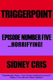 Triggerpoint: episode number five. ...Horrifying! cover image