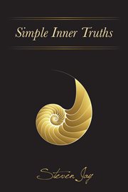 Simple inner truths. A New Vision Of God, Loving-Kindness And The Meaning Of Our Lives cover image