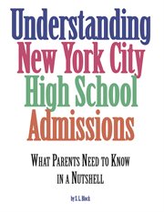 Understanding new york city high school admissions. What Parents Need to Know in a Nutshell cover image