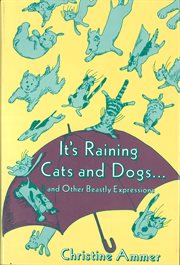 It's raining cats and dogs--and other beastly expressions cover image