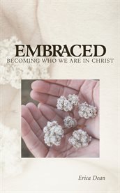 Embraced. Becoming Who You Are in Christ cover image