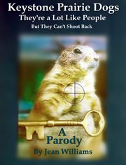 Keystone prairie dogs, they're a lot like people. But They Can't Shoot Back cover image