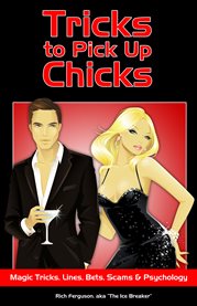 Tricks to pick up chicks: magic tricks, lines, bets, scams & psychology cover image