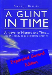 A glint in time. A Novel of History and Time... and the Ability To Do Something About It! cover image