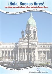 ¡hola buenos aires!. Everything You Need To Know Before Moving To Buenos Aires cover image