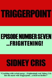 Triggerpoint: episode number seven. ...Frightening! cover image