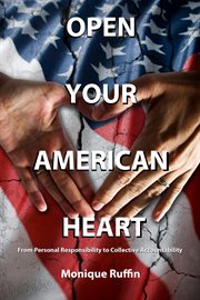 Open your american heart. From Personal Responsibility to Collective Accountability cover image