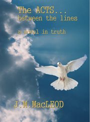 The acts... between the lines. A Novel in Truth cover image