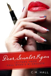 Dear senator ryan. Letters from Paul Ryan's #1 Groupie cover image