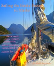 Sailing the inside passage to Alaska: a practical guide to sailing the inside passage cover image