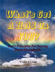 What's got a hold on you?. Gods' Principles for Tearing Down Strongholds cover image