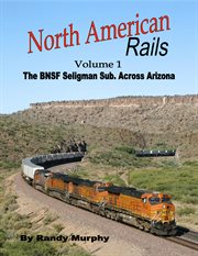 North american rails: volume 1. The BNSF Seligman Subdivision Across Arizona cover image