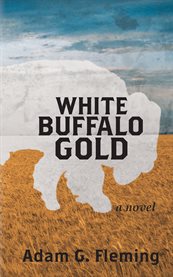 White buffalo gold: a novel cover image
