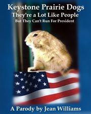 Keystone prairie dogs, they're a lot like people. But They Can't Run For President cover image