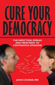 Cure your democracy: the infection, spread and treatment of contagious opinions cover image
