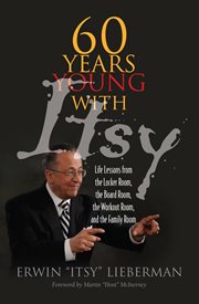 60 years young with itsy. Life Lessons from the Locker Room, the Board Room, the Workout Room, and the Family Room cover image