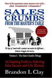 Sales crumbs from the master's table. An Inspiring Guide to Achieving Sales Success and Life Mastery cover image
