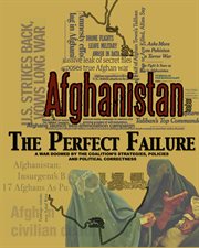 Afghanistan: the perfect failure. A War Doomed by the Coalition's Strategies, Policies and Political Correctness cover image