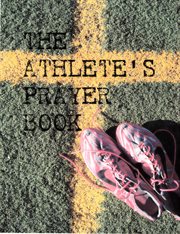 The athlete's prayer book. Prayers on the Field of Faith cover image
