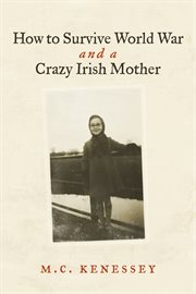 How to survive world war and a crazy irish mother cover image