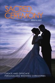 Sacred ceremonies. Create and Officiate Personalized Wedding Ceremonies cover image