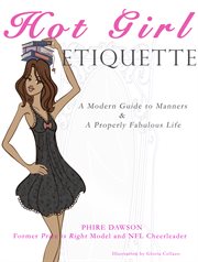 Hot girl etiquette. A Modern Guide to Manners & A Properly Fabulous Life cover image