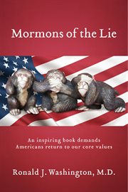 Mormons of the lie. An Inspiring Book Demands Americans Return to Our Core Values cover image
