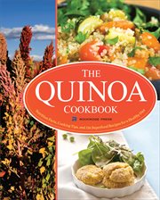 The Quinoa Cookbook : Nutrition Facts, Cooking Tips, and 116 Superfood Recipes for a Healthy Diet cover image