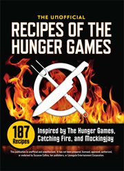 Unofficial Recipes of the Hunger Games : 187 Recipes Inspired by The Hunger Games, Catching Fire, and Mockingjay cover image