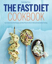 The Fast Diet Cookbook : Low-Calorie Fast Diet Recipes and Meal Plans for the 5:2 Diet and Intermittent Fasting cover image